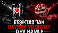 Beşiktaş’tan Bayern yıldızına dev hamle