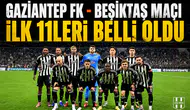Gaziantep FK - Beşiktaş maçı ilk 11'leri belli oldu!