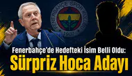Fenerbahçe'de Hedefteki İsim Belli Oldu: Sürpriz Hoca Adayı