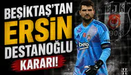 Beşiktaş'tan Ersin Destanoğlu kararı!
