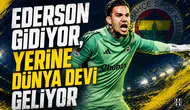 Ederson gidiyor, yerine dünya devi geliyor