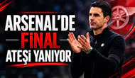 Arsenal'de Final ateşi yanıyor