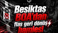 Beşiktaş BOA’dan flaş geri dönüş hamlesi