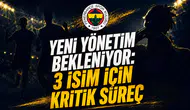 Yeni Yönetim Bekleniyor: 3 İsim İçin Kritik Süreç