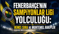 Fenerbahçe'nin Şampiyonlar Ligi yolculuğu: İkinci sıra ve muhtemel rakipler