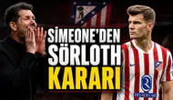 Simeone'den Sörloth kararı