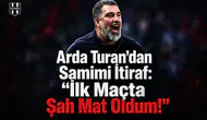 Arda Turan'dan samimi itiraf: "İlk maçta şah mat oldum!"