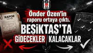 Önder Özen’in raporu ortaya çıktı. Beşiktaş’ta gidecekler kalacaklar