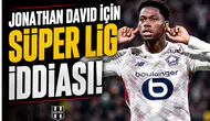 Jonathan David için Süper Lig iddiası!