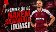 Premier Lig'de hakem skandalı iddiası