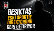 Beşiktaş eski sportif direktörünü geri getiriyor