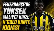 Fenerbahçe'de yüksek maliyet krizi: N'Golo Kante iddiası