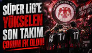 Süper Lig'e yükselen son takım Çorum FK oldu
