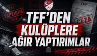 TFF’den kulüplere ağır yaptırımlar