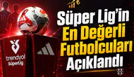 Süper Lig'in en değerli futbolcuları açıklandı