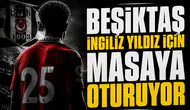 Beşiktaş İngiliz yıldız için masaya oturuyor