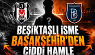 Beşiktaşlı isme Başakşehir’den ciddi hamle