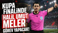 Kupa finalinde Halil Umut Meler görev yapacak!