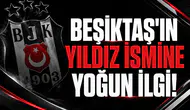Beşiktaş'ın yıldız ismine yoğun ilgi!