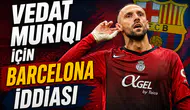 Vedat Muriqi İçin Barcelona iddiası