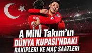 A Milli Takım'ın Dünya Kupası'ndaki rakipleri ve maç saatleri