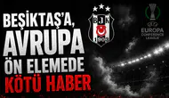 Beşiktaş’a, Avrupa ön elemede kötü haber