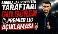 Sergej Jakirovic'ten taraftarı güldüren Premier Lig açıklaması