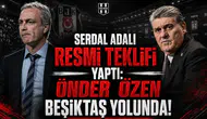 Serdal Adalı Resmi Teklifi Yaptı: Önder Özen Beşiktaş Yolunda!