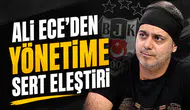 Ali Ece’den yönetime sert eleştiri