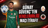 Günay Güvenç'ten Gençlerbirliği maçı itirafı!