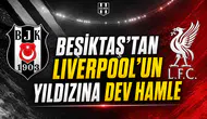 Beşiktaş’tan Liverpool’un yıldızına dev hamle