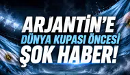 Arjantin'e Dünya Kupası öncesi şok haber!