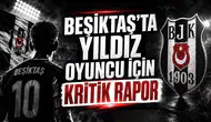 Beşiktaş’ta yıldız oyuncu için kritik rapor