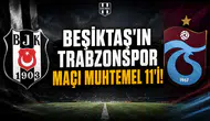 Beşiktaş'ın Trabzonspor maçı muhtemel 11'i!