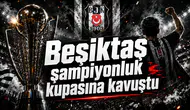 Beşiktaş şampiyonluk kupasına kavuştu