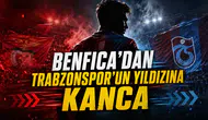 Benfica'dan Trabzonspor’un yıldızına kanca
