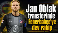 Jan Oblak transferinde Fenerbahçe'ye dev rakip