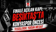 Finale açılan kapı: Beşiktaş'ta Konyaspor öncesi tesislerde yoğun mesai!