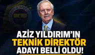 Aziz Yıldırım’ın teknik direktör adayı belli oldu!