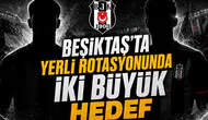Beşiktaş'ta yerli rotasyonunda iki büyük hedef
