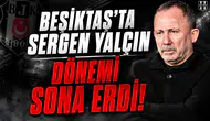 Beşiktaş'ta Sergen Yalçın Dönemi Sona Erdi!