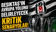 Beşiktaş'ın Avrupa yolunu belirleyecek kritik senaryolar!