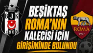 Beşiktaş Roma’nın kalecisi için girişiminde bulundu