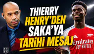 Thierry Henry’den Saka’ya tarihi mesaj