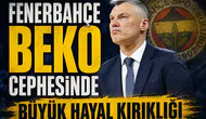 Fenerbahçe Beko cephesinde büyük hayal kırıklığı