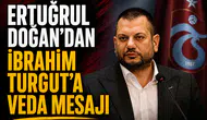 Ertuğrul Doğan'dan İbrahim Turgut'a veda mesajı