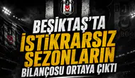Beşiktaş’ta istikrarsız sezonların bilançosu ortaya çıktı
