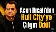 Acun Ilıcalı'dan Hull City'ye çılgın ödül