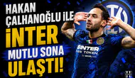 Hakan Çalhanoğlu ile İnter mutlu sona ulaştı!