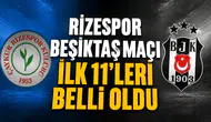 Rizespor Beşiktaş maçı ilk 11'leri belli oldu